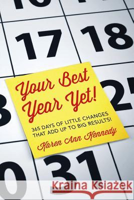 Your Best Year Yet!: 365 days of little changes that add up to big results! Kennedy, Karen Ann 9781500808150 Createspace - książka