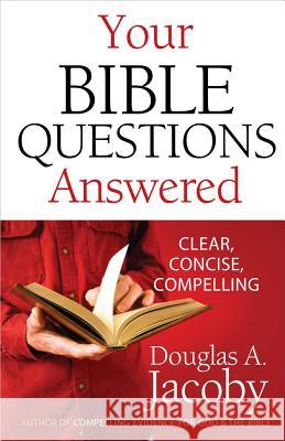 Your Bible Questions Answered: Clear, Concise, Compelling Douglas A. Jacoby 9780736930741 Harvest House Publishers,U.S. - książka