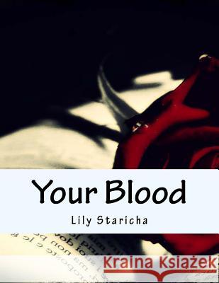 Your Blood: Blood Lily P. Staricha 9781981302048 Createspace Independent Publishing Platform - książka