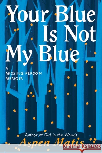 Your Blue Is Not My Blue: A Missing Person Memoir Aspen Matis 9781542007917 Amazon Publishing - książka