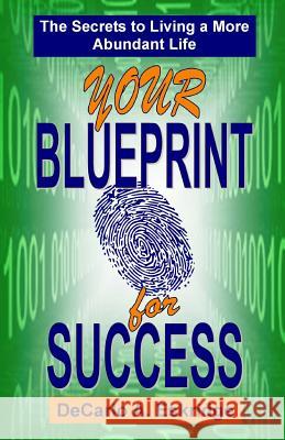 Your Blueprint for Success: The Secrets to Living a More Abundant Life DeCarlo a. Eskridge 9781491221570 Createspace - książka