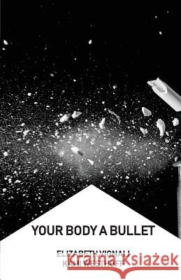 Your Body a Bullet Elizabeth Vignali Kami Westhoff 9781947021693 Unsolicited Press - książka
