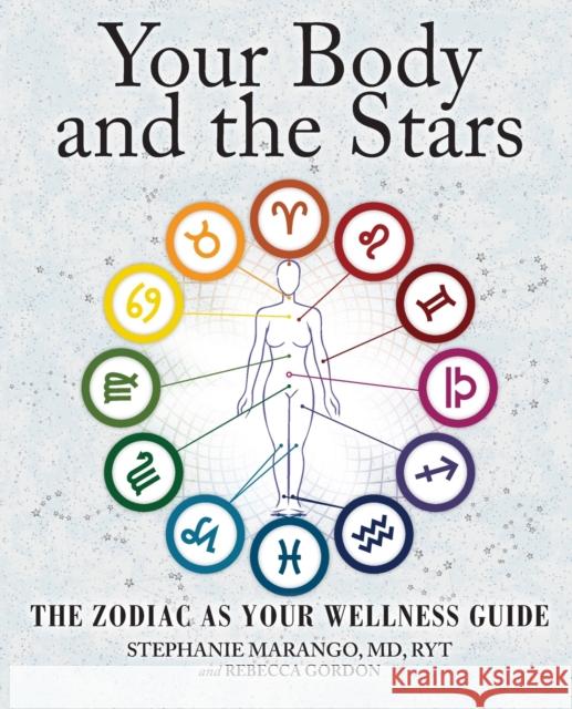 Your Body and the Stars: The Zodiac as Your Wellness Guide Stephanie P. Marango Rebecca Gordon 9781582704906 Beyond Words Publishing - książka