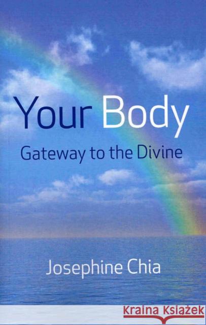 Your Body: Gateway to the Divine Josephine Chia 9781846941771 John Hunt Publishing - książka