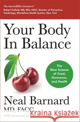 Your Body In Balance: The New Science of Food, Hormones and Health - the Bestselling Solution for Reducing Pain, Improving Health and Losing Weight Dr Neal Barnard 9781529381603 John Murray Press - książka