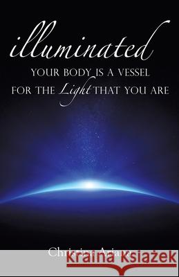 Your Body Is a Vessel for the Light That You Are Christina Ariana 9781982254605 Balboa Press - książka
