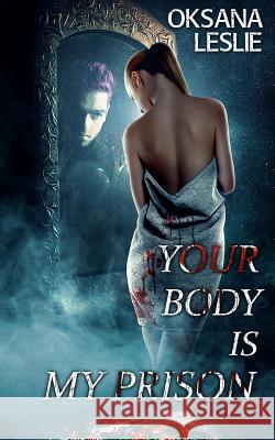 Your Body is My Prison Leslie, Oksana 9781502339706 Createspace - książka