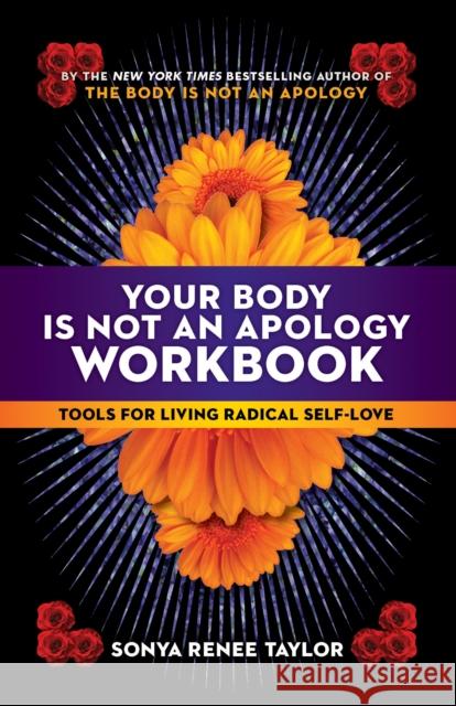 Your Body Is Not an Apology Workbook: Tools for Living Radical Self-Love Sonya Renee Taylor 9781523091164 Berrett-Koehler Publishers - książka