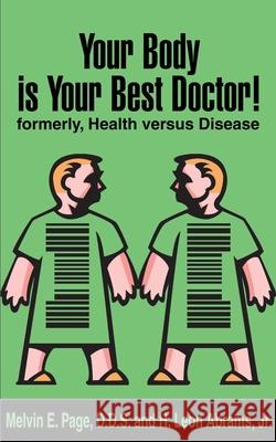 Your Body is Your Best Doctor!: Formerly, Health Versus Disease Page, Melvin E. 9780595145720 Authors Choice Press - książka