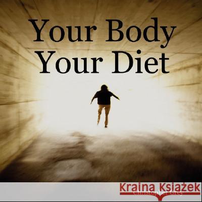 Your Body Your Diet Christopher Grey 9781847999016 Lulu.com - książka