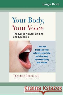 Your Body, Your Voice: The Key to Natural Singing and Speaking (16pt Large Print Edition) Theodore Dimon, Jr. 9780369308252 ReadHowYouWant - książka