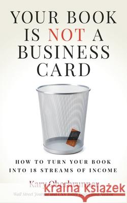 Your Book is Not a Business Card: How to Turn your Book into 18 Streams of Income Kary Oberbrunner 9781636800592 Ethos Collective - książka