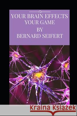 Your Brain Effects Your Game Bernard Seifert 9781521320938 Independently Published - książka