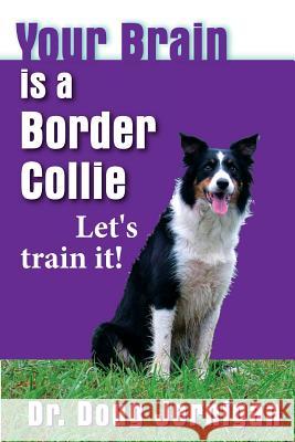 Your Brain is a Border Collie: Building the life you want, doggie style! Jernigan, Doug 9781494486198 Createspace - książka