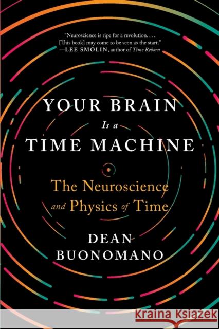 Your Brain Is a Time Machine: The Neuroscience and Physics of Time Dean (UCLA) Buonomano 9780393355604 WW Norton & Co - książka