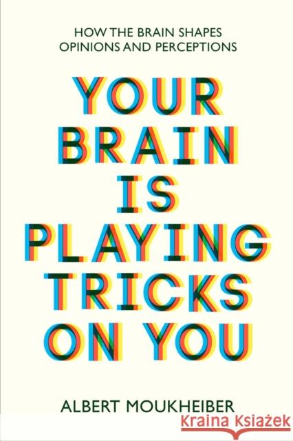 Your Brain Is Playing Tricks On You: How the Brain Shapes Opinions and Perceptions Moukheiber, Albert 9781915054708 Legend Press Ltd - książka