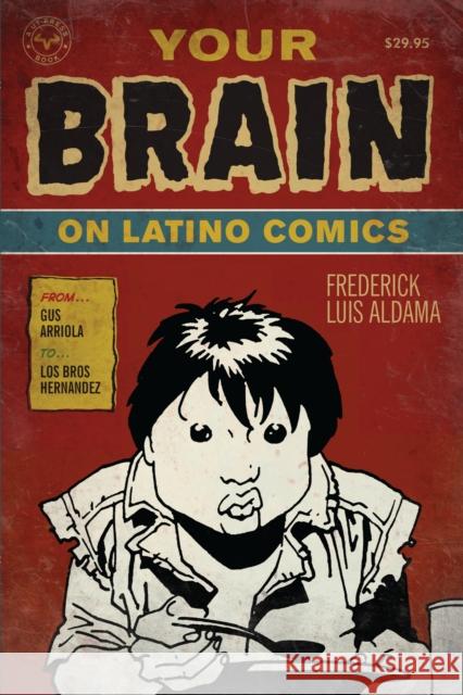 Your Brain on Latino Comics: From Gus Arriola to Los Bros Hernandez Aldama, Frederick Luis 9780292719736  - książka