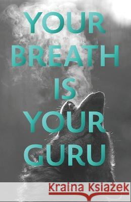 Your Breath Is Your Guru Galen Pearl   9780985846251 Still Creek Press - książka