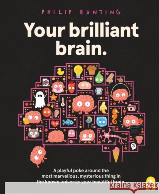 Your Brilliant Brain: A playful poke around the most marvellous, mysterious thing in the known universe: your beautiful brain Philip Bunting 9781761216183 Hardie Grant Children's Publishing - książka