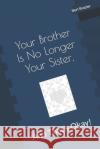 Your Brother Is No Longer Your Sister, And That's Okay! Bert Brazier 9781082717994 Independently Published