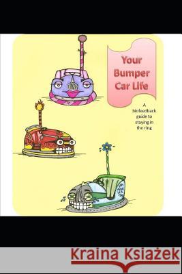 Your Bumper Car Life: A Biofeedback Guide to Staying in the Ring Clarissa Smith Illustrator Sarah Jane Berryhill 9781796223361 Independently Published - książka