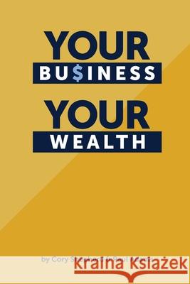 Your Business Your Wealth Paul Adams Cory Shepherd 9780998644639 Cory Shepherd and Paul Adams - książka