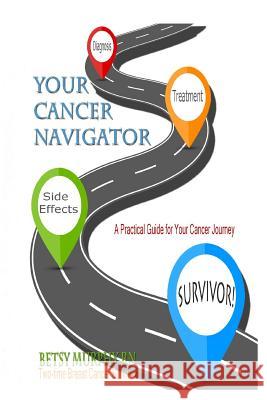 Your Cancer Navigator: A Practical Guide for Your Cancer Journey Betsy Murph 9781537464404 Createspace Independent Publishing Platform - książka
