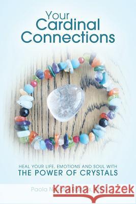 Your Cardinal Connections: Heal Your Life, Emotions and Soul with the Power of Crystals Phd Paola Novaes Ramos 9781539726203 Createspace Independent Publishing Platform - książka