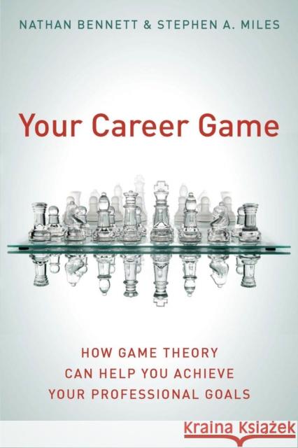 Your Career Game: How Game Theory Can Help You Achieve Your Professional Goals Bennett, Nathan 9780804778725 Stanford University Press - książka