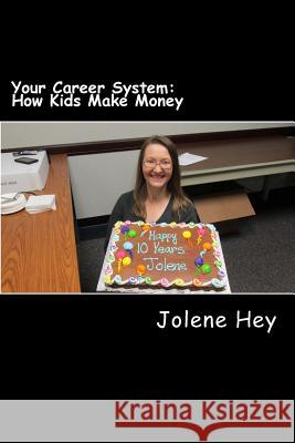 Your Career System: How Kids Make Money Jolene Hey 9781523435340 Createspace Independent Publishing Platform - książka