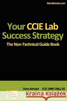 Your CCIE Lab Success Strategy: The Non-Technical Guidebook MR Dean Bahizad MR Vivek Tiwari 9781470103163 Createspace - książka