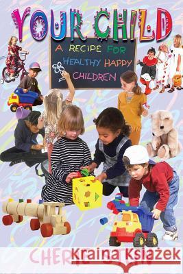 Your Child: A recipe for healthy happy children Cherie Stein 9781502983794 Createspace Independent Publishing Platform - książka