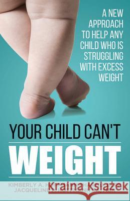 Your Child Can't WEIGHT: A new approach to help any child who is struggling with excess weight Hoffmann Ba, Mba Jacqueline Paige 9780998726601 Pacific Pharmacy Practice PC - książka