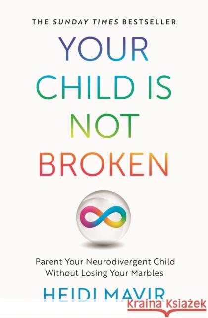 Your Child is Not Broken: Parent Your Neurodivergent Child Without Losing Your Marbles Heidi Mavir 9781035030576 Pan Macmillan - książka