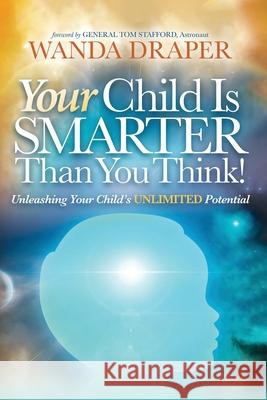 Your Child is Smarter Than You Think!: Unleashing Your Child's Unlimited Potential Wanda Draper 9781950981595 Stardust Publishing, LLC - książka