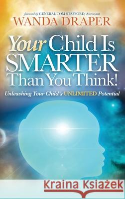 Your Child is Smarter Than You Think!: Unleashing Your Child's Unlimited Potential Wanda Draper 9781950981601 Stardust Publishing, LLC - książka