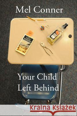 Your Child Left Behind Mel Conner 9781484085073 Createspace - książka
