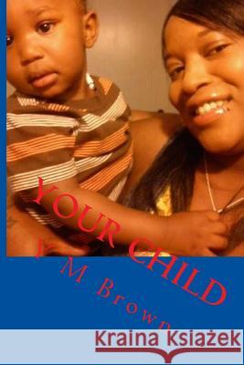 Your Child: Your Child Y. M. Brown 9781493760138 Createspace - książka