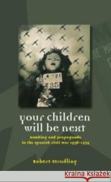 Your Children Will be Next : Bombing and Propoganda in the Spanish Civil War Robert Stradling 9780708320945 University of Wales Press - książka