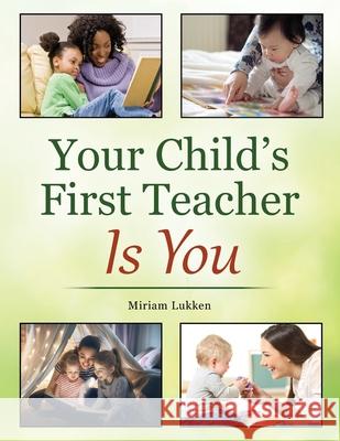 Your Child's First Teacher Is You Miriam Lukken 9781977218858 Outskirts Press - książka