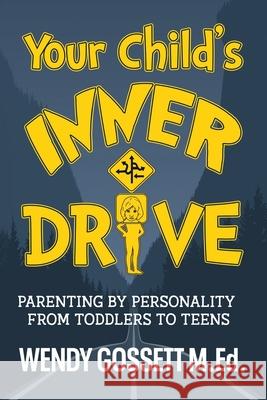 Your Child's Inner Drive: Parenting by Personality from Toddlers to Teens Wendy Mae Gosset 9781689204620 Independently Published - książka