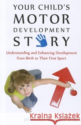 Your Child's Motor Development Story: Understanding and Enhancing Development from Birth to Their First Sport Mays, Jill 9781935567325  - książka