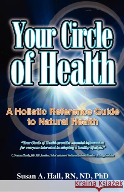 Your Circle of Health: A Holistic Reference Guide to Natural Health Susan A Hall, RN, ND, Ph.D. 9781929661367 Transpersonal Publishing - książka