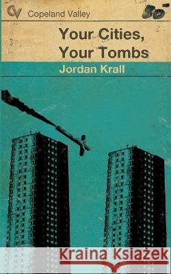 Your Cities, Your Tombs Jordan Krall 9780615768960 Copeland Valley Press - książka