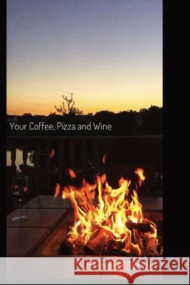 Your Coffee, Pizza and Wine Vincent James 9781736574225 Coffee, Pizza and Wine - książka