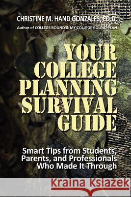 Your College Planning Survival Guide: Smart Tips From Students, Parents, and Professionals Who Made It Through Hand-Gonzales Ed D., Christine M. 9781480009400 Createspace - książka