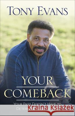 Your Comeback: Your Past Doesn't Have to Determine Your Future Tony Evans 9780736960649 Harvest House Publishers - książka