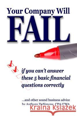 Your Company Will Fail If You Can't Answer These 5 Basic Financial Questions Correctly Anthony Desimone Mark Donnelly 9780990899761 Rock / Paper / Safety Scissors - książka