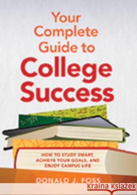 Your Complete Guide to College Success: How to Study Smart, Achieve Your Goals, and Enjoy Campus Life Foss, Donald J. 9781433812965 APA Books - książka