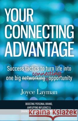 Your Connecting Advantage: Success tactics to turn life into one big connecting opportunity Layman, Joyce 9781515115748 Createspace - książka
